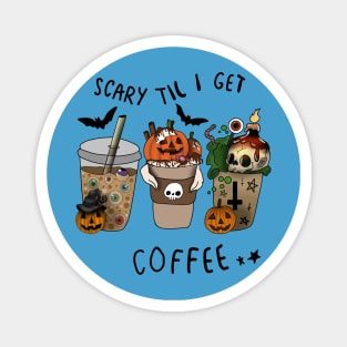 Scary Til I get Coffee - Halloween- Magnet